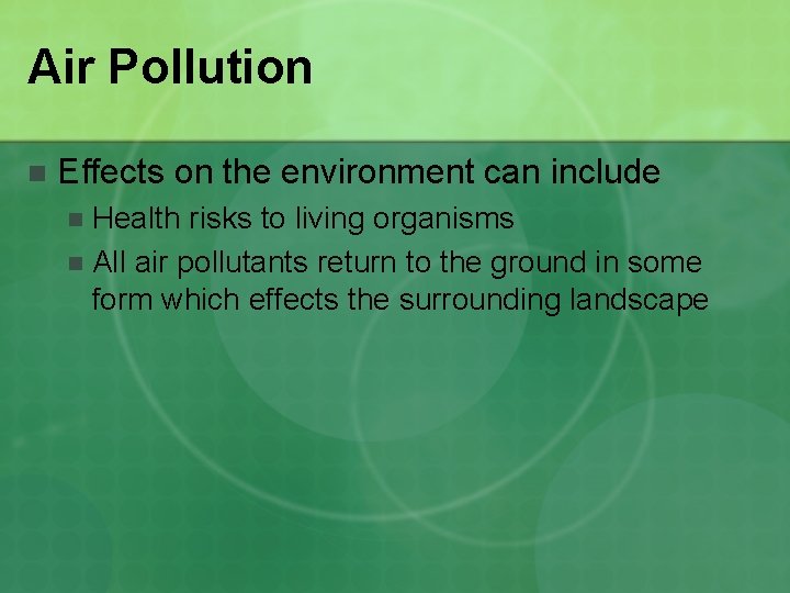 Air Pollution n Effects on the environment can include Health risks to living organisms