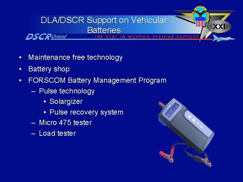 DLA/DSCR Support on Vehicular Batteries • Maintenance free technology • Battery shop • FORSCOM