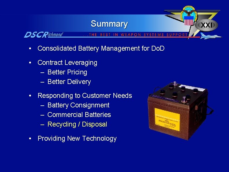 Summary • Consolidated Battery Management for Do. D • Contract Leveraging – Better Pricing