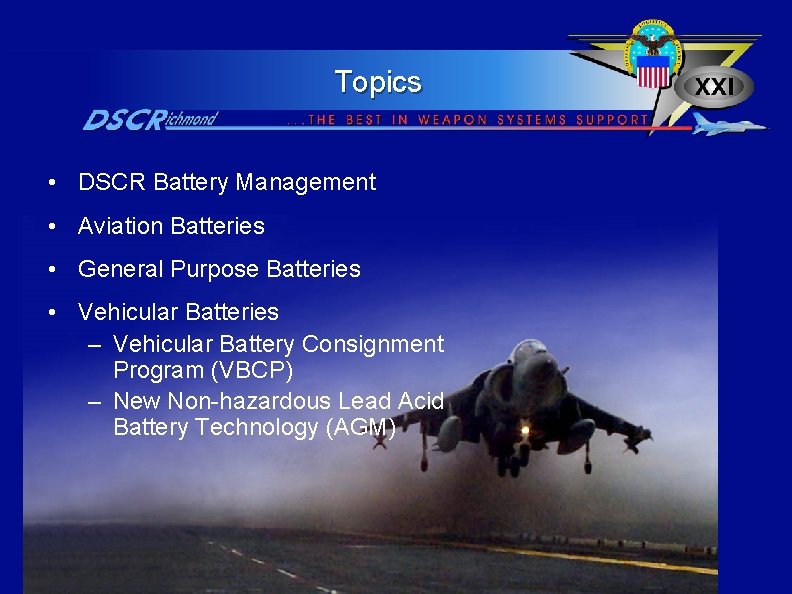 Topics • DSCR Battery Management • Aviation Batteries • General Purpose Batteries • Vehicular