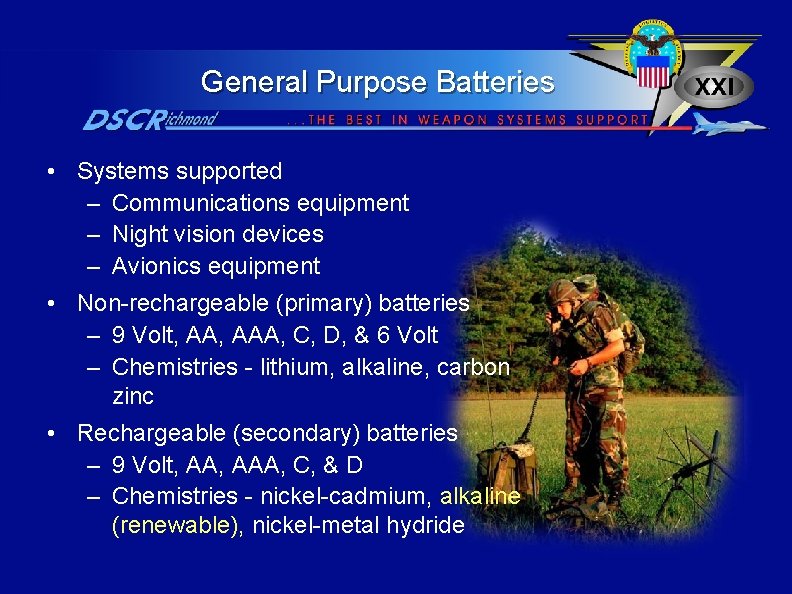 General Purpose Batteries • Systems supported – Communications equipment – Night vision devices –