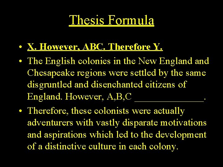 Thesis Formula • X. However, ABC. Therefore Y. • The English colonies in the