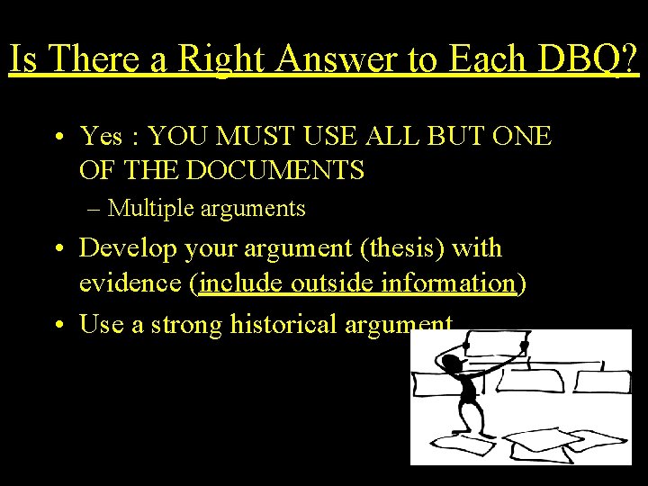 Is There a Right Answer to Each DBQ? • Yes : YOU MUST USE