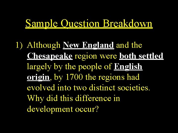 Sample Question Breakdown 1) Although New England the Chesapeake region were both settled largely