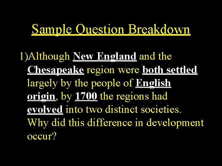 Sample Question Breakdown 1)Although New England the Chesapeake region were both settled largely by