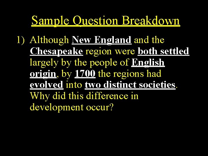Sample Question Breakdown 1) Although New England the Chesapeake region were both settled largely