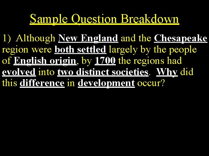 Sample Question Breakdown 1) Although New England the Chesapeake region were both settled largely