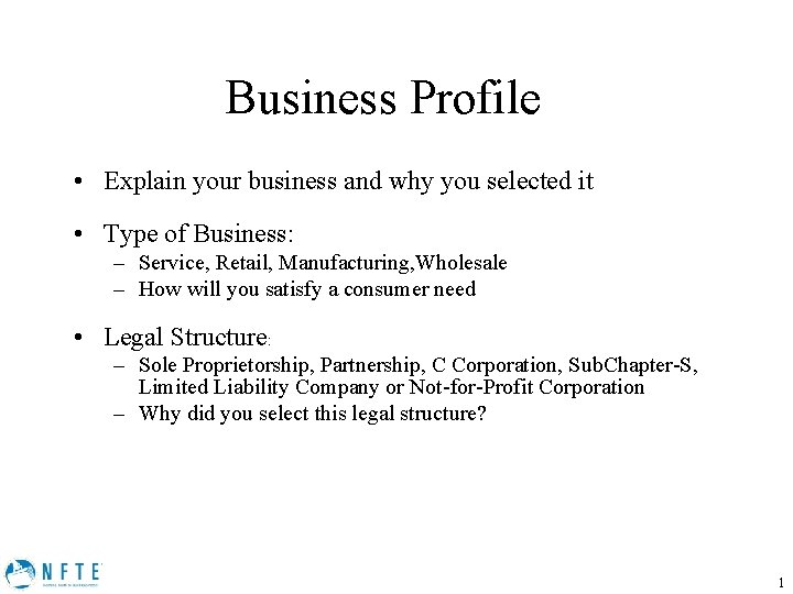 Business Profile • Explain your business and why you selected it • Type of