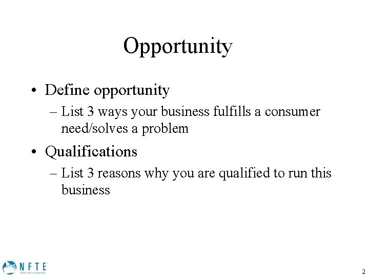 Opportunity • Define opportunity – List 3 ways your business fulfills a consumer need/solves