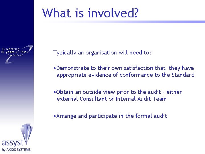 What is involved? Typically an organisation will need to: • Demonstrate to their own