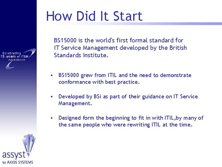 How Did It Start BS 15000 is the world's first formal standard for IT