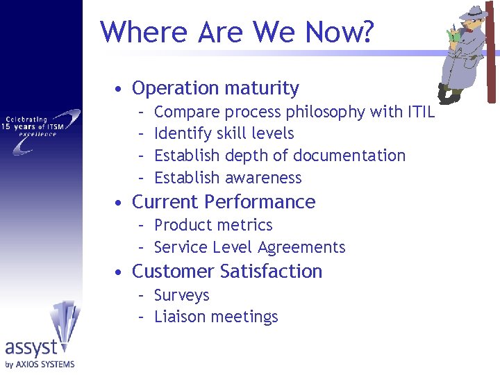 Where Are We Now? • Operation maturity – – Compare process philosophy with ITIL