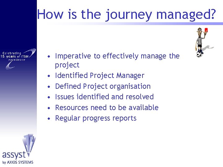 How is the journey managed? • Imperative to effectively manage the project • Identified