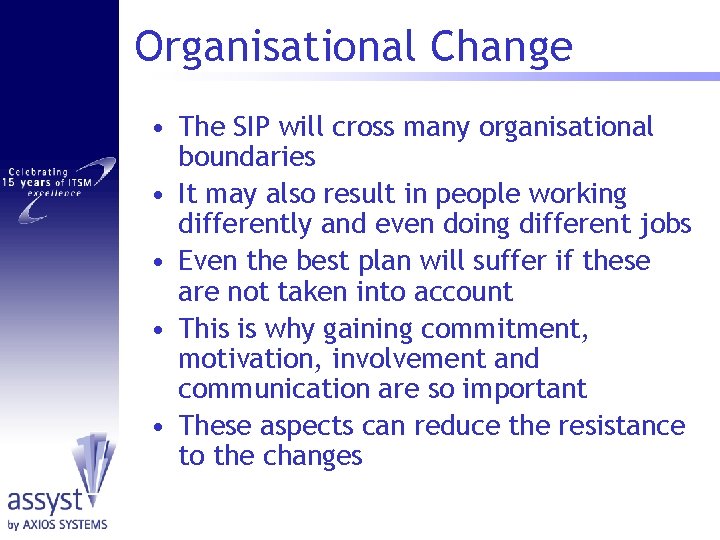 Organisational Change • The SIP will cross many organisational boundaries • It may also