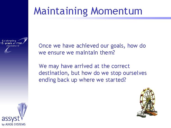 Maintaining Momentum Once we have achieved our goals, how do we ensure we maintain