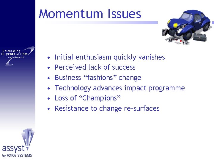 Momentum Issues • • • Initial enthusiasm quickly vanishes Perceived lack of success Business