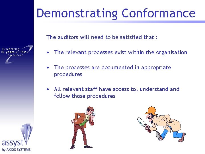 Demonstrating Conformance The auditors will need to be satisfied that : • The relevant