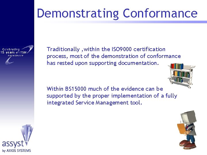 Demonstrating Conformance Traditionally , within the ISO 9000 certification process, most of the demonstration