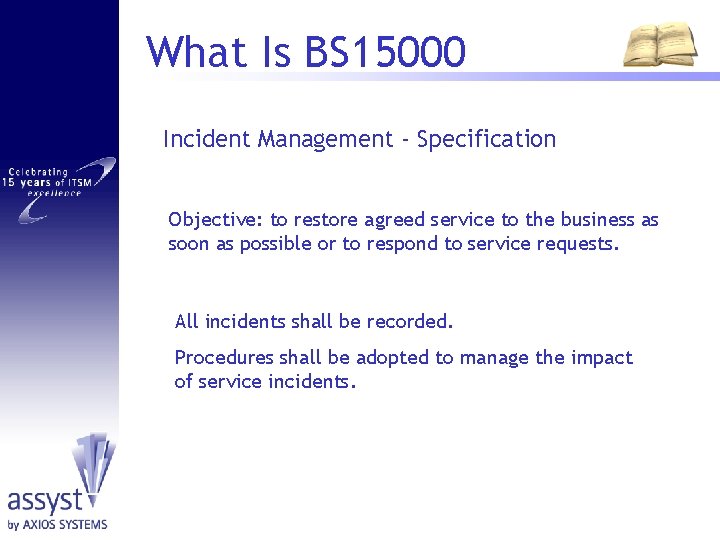 What Is BS 15000 Incident Management - Specification Objective: to restore agreed service to