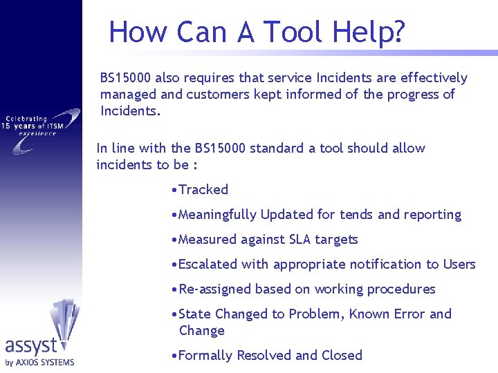 How Can A Tool Help? BS 15000 also requires that service Incidents are effectively