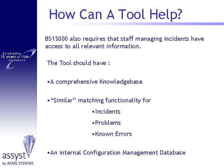 How Can A Tool Help? BS 15000 also requires that staff managing incidents have