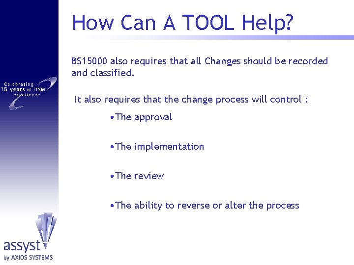 How Can A TOOL Help? BS 15000 also requires that all Changes should be