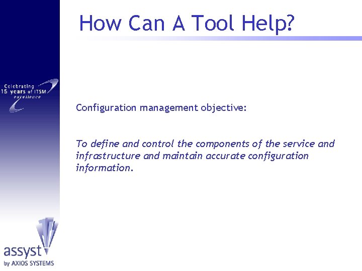 How Can A Tool Help? Configuration management objective: To define and control the components