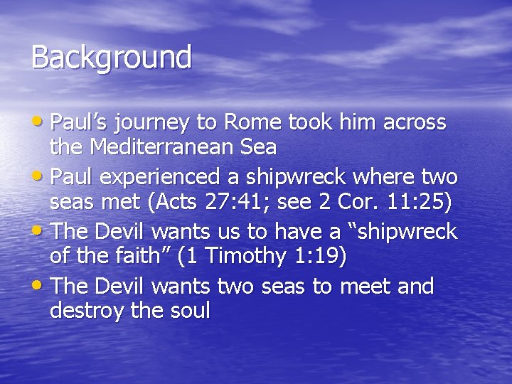 Background • Paul’s journey to Rome took him across the Mediterranean Sea • Paul