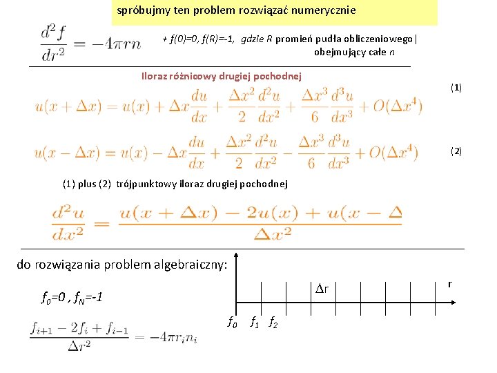 spróbujmy ten problem rozwiązać numerycznie + f(0)=0, f(R)=-1, gdzie R promień pudła obliczeniowego| obejmujący