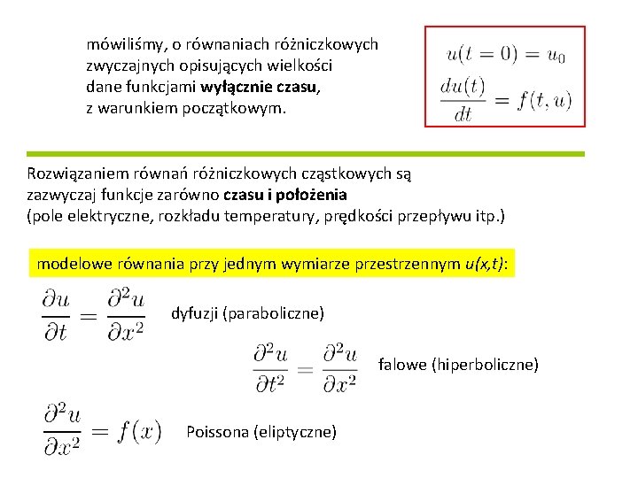 mówiliśmy, o równaniach różniczkowych zwyczajnych opisujących wielkości dane funkcjami wyłącznie czasu, z warunkiem początkowym.