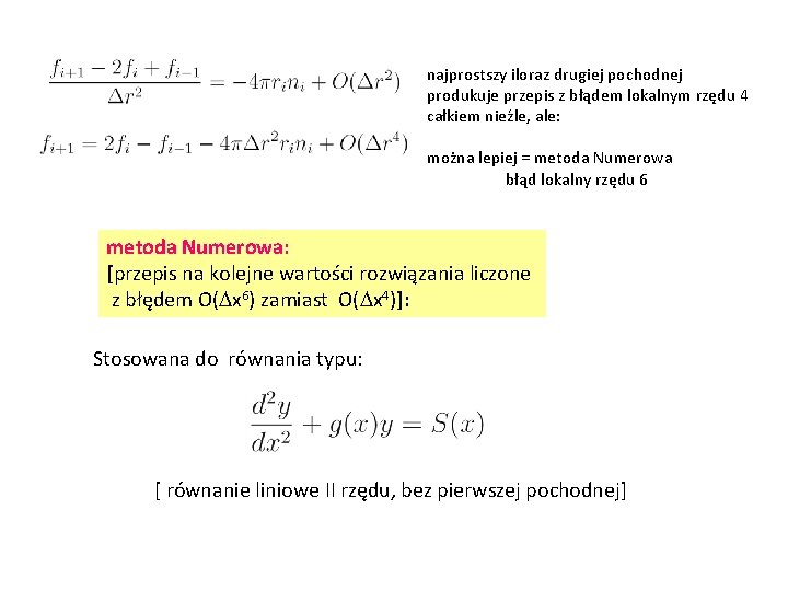 najprostszy iloraz drugiej pochodnej produkuje przepis z błądem lokalnym rzędu 4 całkiem nieźle, ale: