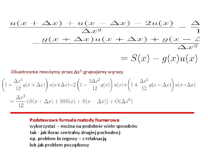 Obustronnie mnożymy przez Dx 2, grupujemy wyrazy Podstawowa formuła metody Numerowa wykorzystać – można