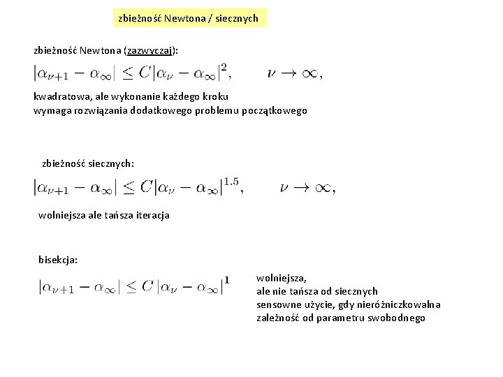 zbieżność Newtona / siecznych zbieżność Newtona (zazwyczaj): kwadratowa, ale wykonanie każdego kroku wymaga rozwiązania