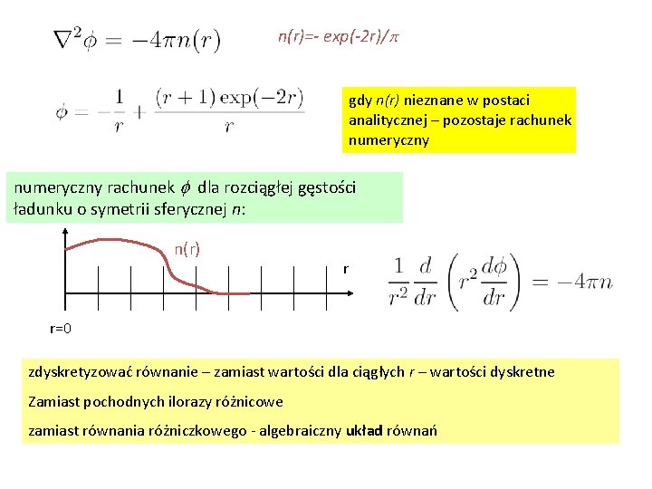 n(r)=- exp(-2 r)/p. gdy n(r) nieznane w postaci analitycznej – pozostaje rachunek numeryczny rachunek