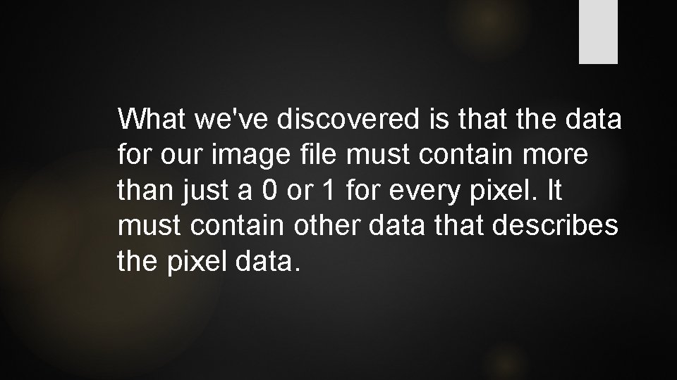 What we've discovered is that the data for our image file must contain more What we've discovered is that the data for our image file must contain more