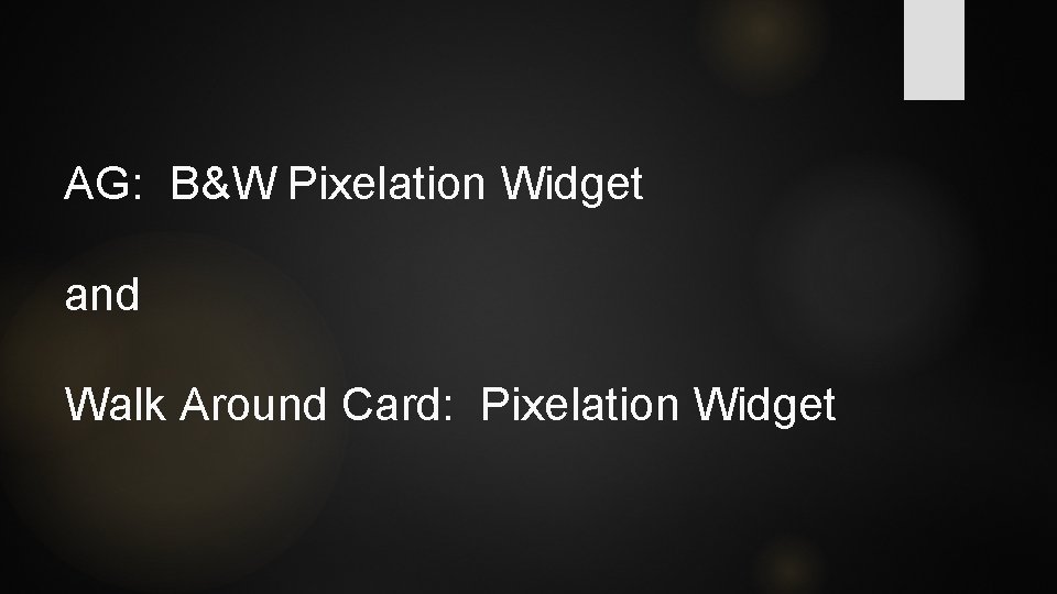 AG: B&W Pixelation Widget and Walk Around Card: Pixelation Widget AG: B&W Pixelation Widget and Walk Around Card: Pixelation Widget