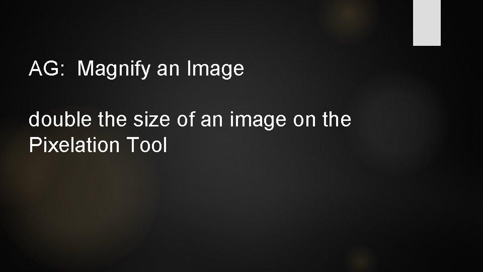 AG: Magnify an Image double the size of an image on the Pixelation Tool