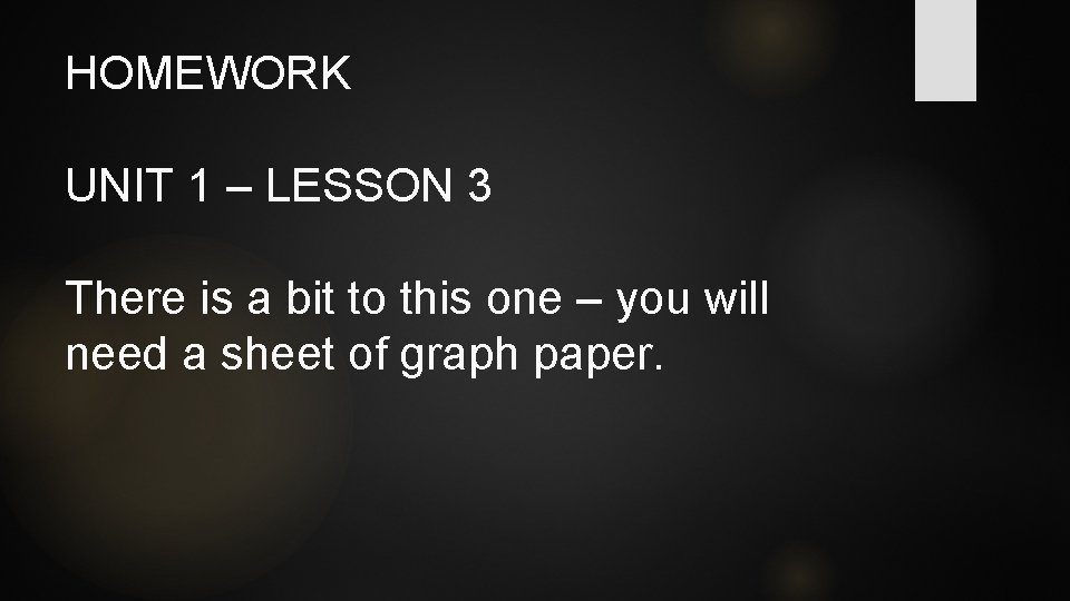 HOMEWORK UNIT 1 – LESSON 3 There is a bit to this one –