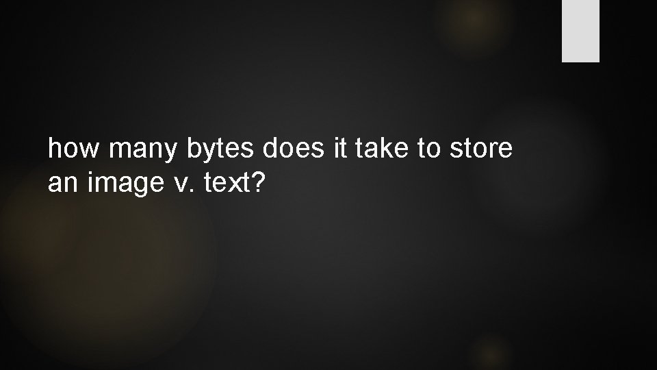 how many bytes does it take to store an image v. text? 