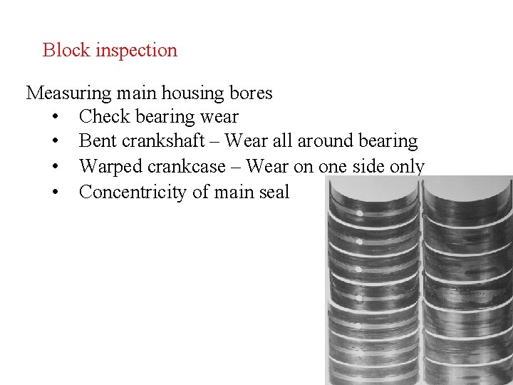 Block inspection Measuring main housing bores • Check bearing wear • Bent crankshaft – Block inspection Measuring main housing bores • Check bearing wear • Bent crankshaft –