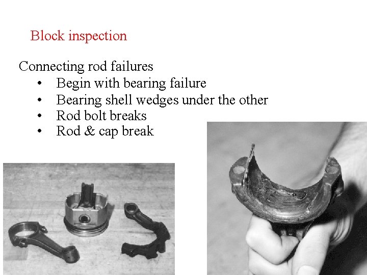 Block inspection Connecting rod failures • Begin with bearing failure • Bearing shell wedges