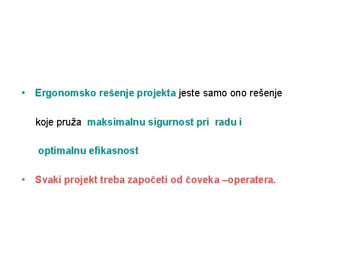  • Ergonomsko rešenje projekta jeste samo ono rešenje koje pruža maksimalnu sigurnost pri
