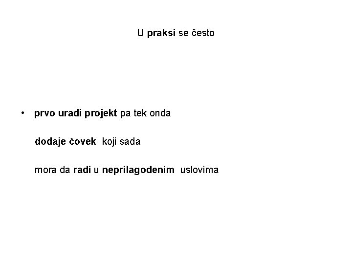 U praksi se često • prvo uradi projekt pa tek onda dodaje čovek koji