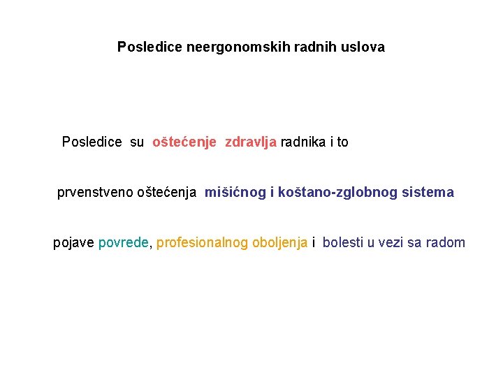 Posledice neergonomskih radnih uslova Posledice su oštećenje zdravlja radnika i to prvenstveno oštećenja mišićnog