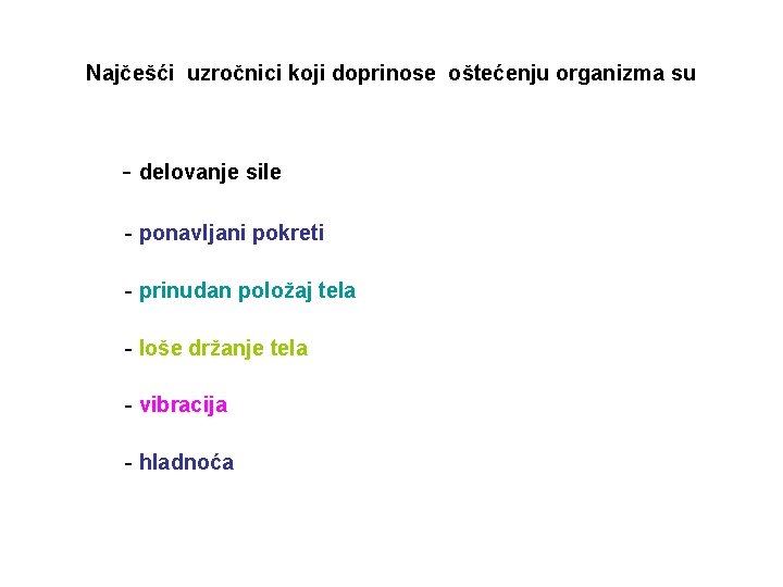 Najčešći uzročnici koji doprinose oštećenju organizma su - delovanje sile - ponavljani pokreti -