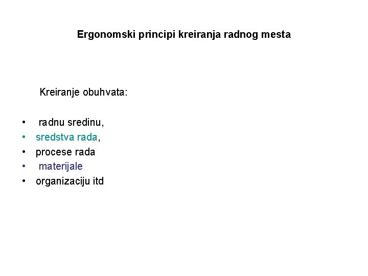 Ergonomski principi kreiranja radnog mesta Kreiranje obuhvata: • radnu sredinu, • sredstva rada, •