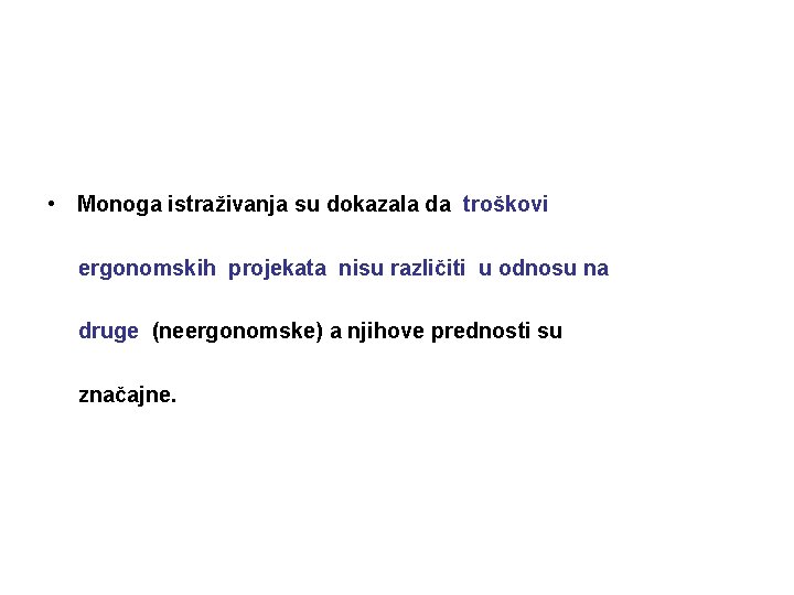  • Monoga istraživanja su dokazala da troškovi ergonomskih projekata nisu različiti u odnosu