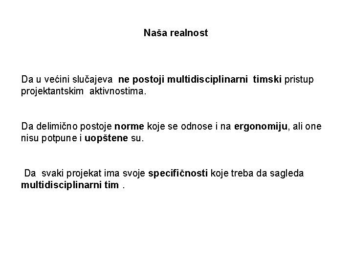 Naša realnost Da u većini slučajeva ne postoji multidisciplinarni timski pristup projektantskim aktivnostima. Da