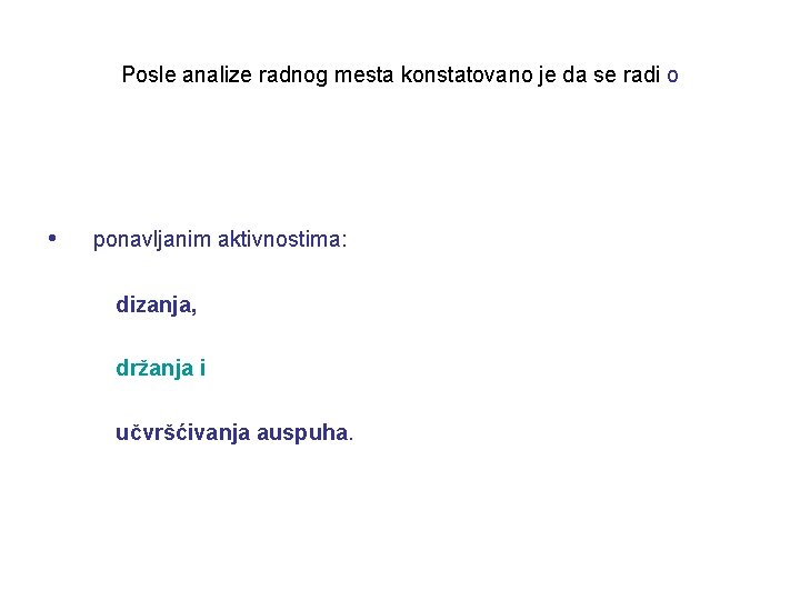 Posle analize radnog mesta konstatovano je da se radi o • ponavljanim aktivnostima: dizanja,