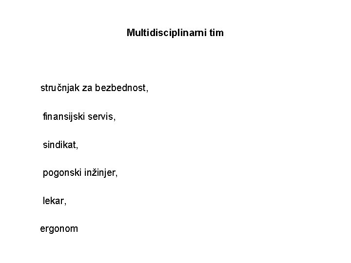 Multidisciplinarni tim stručnjak za bezbednost, finansijski servis, sindikat, pogonski inžinjer, lekar, ergonom 